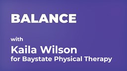 Navigate to GET ACTIVE: BALANCE with Kaila Wilson for Baystate Physical Therapy
